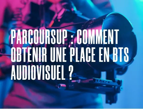 Parcoursup : comment obtenir une place en BTS audiovisuel